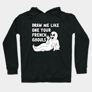 Draw me like one of your French ghouls Hoodie